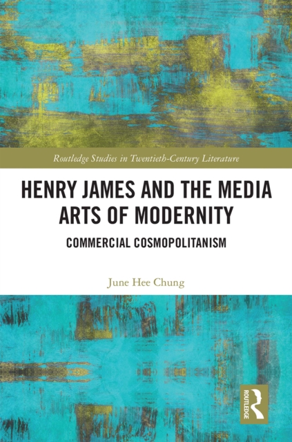 Henry James and the Media Arts of Modernity : Commercial Cosmopolitanism, PDF eBook