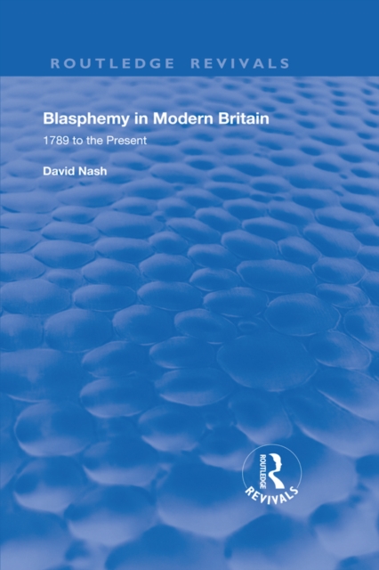 Blasphemy in Modern Britain : 1789 to the Present, PDF eBook