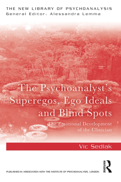 The Psychoanalyst's Superegos, Ego Ideals and Blind Spots : The Emotional Development of the Clinician, PDF eBook