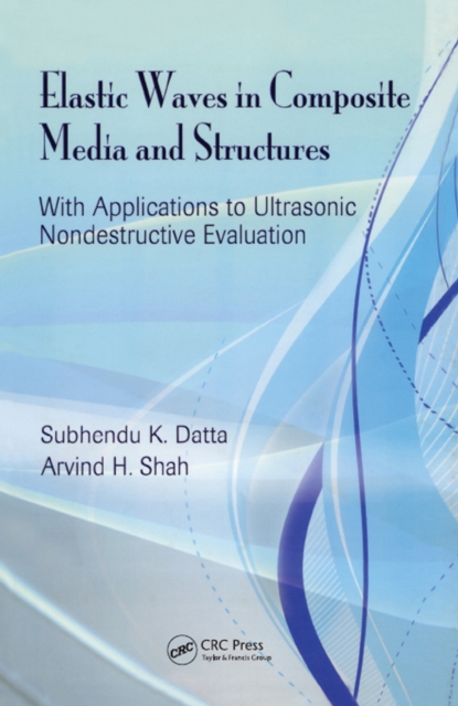 Elastic Waves in Composite Media and Structures : With Applications to Ultrasonic Nondestructive Evaluation, EPUB eBook