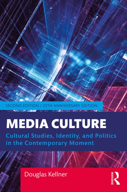 Media Culture : Cultural Studies, Identity, and Politics in the Contemporary Moment, EPUB eBook