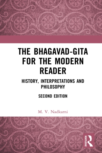 The Bhagavad-Gita for the Modern Reader : History, Interpretations and Philosophy, EPUB eBook