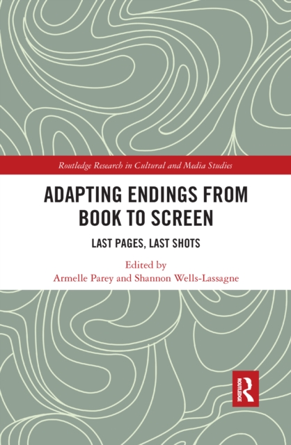 Adapting Endings from Book to Screen : Last Pages, Last Shots, EPUB eBook