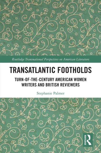 Transatlantic Footholds : Turn-of-the-Century American Women Writers and British Reviewers, EPUB eBook