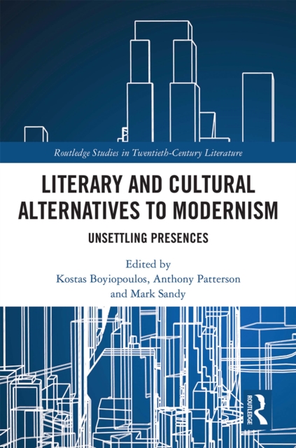 Literary and Cultural Alternatives to Modernism : Unsettling Presences, EPUB eBook