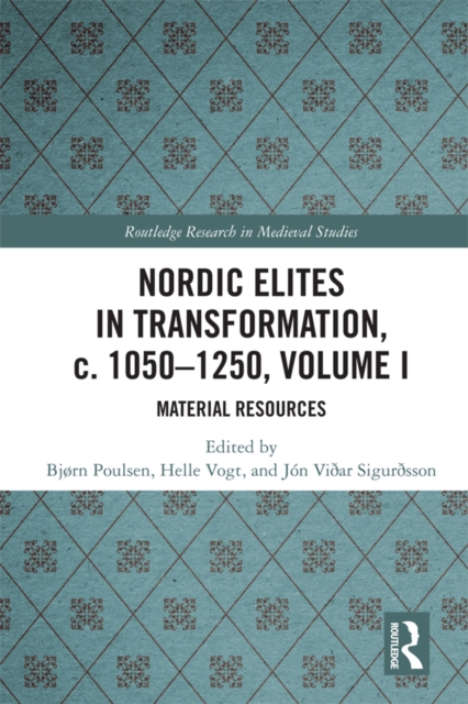 Nordic Elites in Transformation, c. 1050-1250, Volume I : Material Resources, PDF eBook