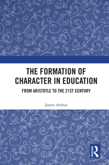 The Formation of Character in Education : From Aristotle to the 21st Century, PDF eBook