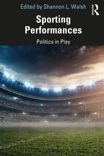 Sporting Performances : Politics in Play, PDF eBook