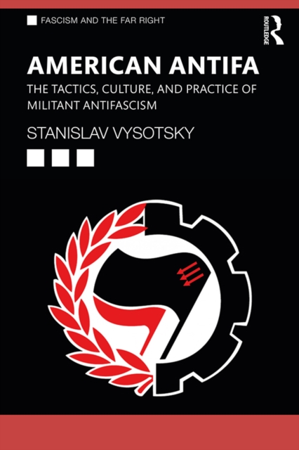 American Antifa : The Tactics, Culture, and Practice of Militant Antifascism, PDF eBook
