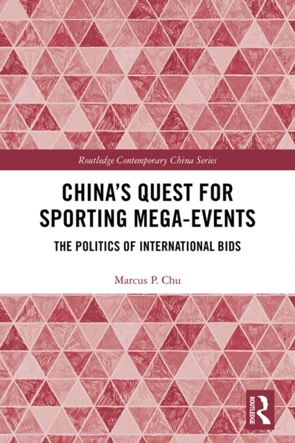 China's Quest for Sporting Mega-Events : The Politics of International Bids, EPUB eBook