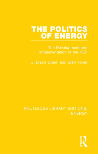 The Politics of Energy : The Development and Implementation of the NEP, EPUB eBook
