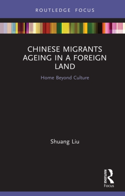 Chinese Migrants Ageing in a Foreign Land : Home Beyond Culture, EPUB eBook