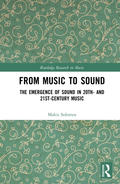 From Music to Sound : The Emergence of Sound in 20th- and 21st-Century Music, EPUB eBook