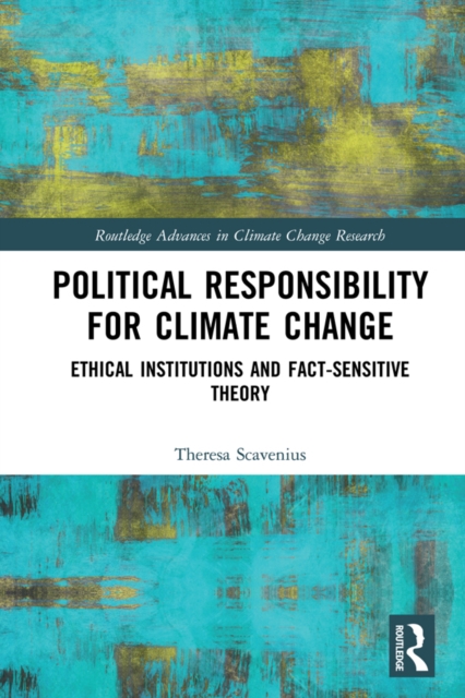 Political Responsibility for Climate Change : Ethical Institutions and Fact-Sensitive Theory, EPUB eBook