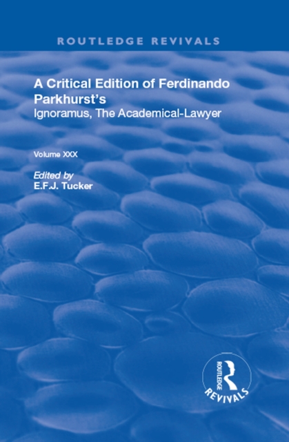 A Critical Edition of Ferdinando Parkhurst's Ignoramus, The Academical-Lawyer, PDF eBook