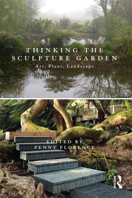 Thinking the Sculpture Garden : Art, Plant, Landscape, PDF eBook