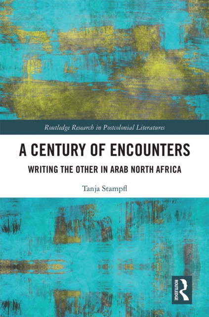 A Century of Encounters : Writing the Other in Arab North Africa, EPUB eBook