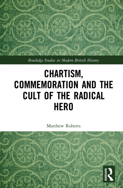 Chartism, Commemoration and the Cult of the Radical Hero, EPUB eBook