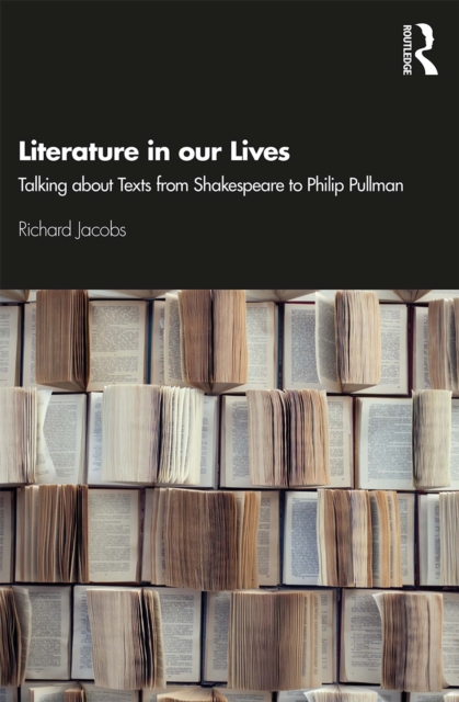 Literature in our Lives : Talking About Texts from Shakespeare to Philip Pullman, PDF eBook