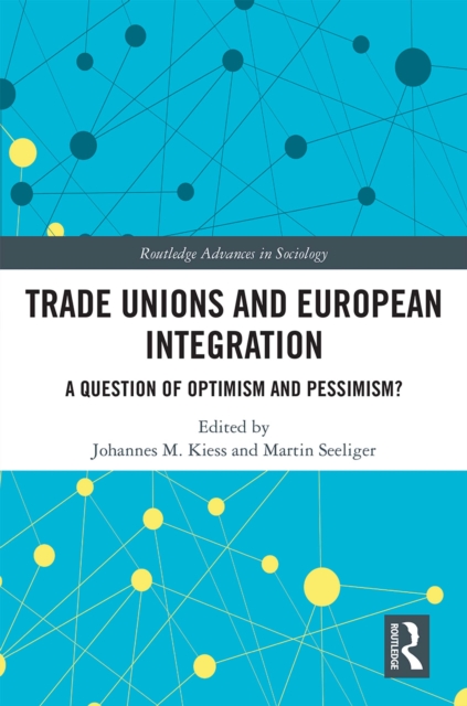 Trade Unions and European Integration : A Question of Optimism and Pessimism?, PDF eBook