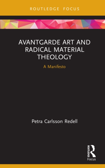 Avantgarde Art and Radical Material Theology : A Manifesto, PDF eBook