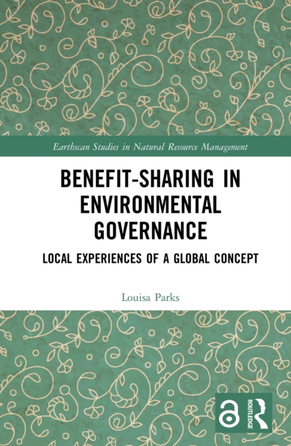 Benefit-sharing in Environmental Governance : Local Experiences of a Global Concept, PDF eBook