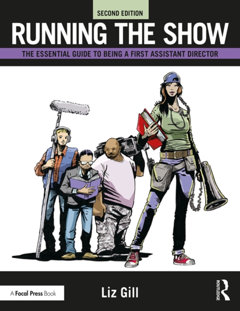 Running the Show : The Essential Guide to Being a First Assistant Director, PDF eBook