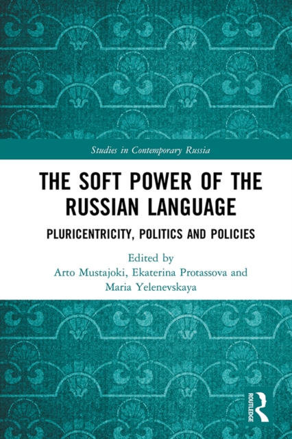The Soft Power of the Russian Language : Pluricentricity, Politics and Policies, EPUB eBook
