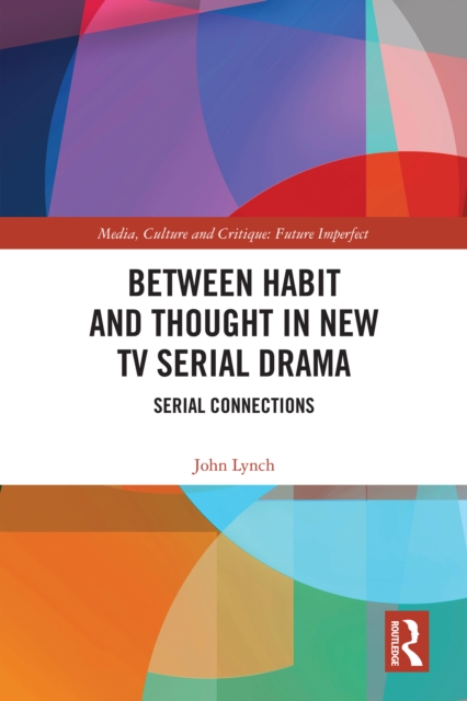 Between Habit and Thought in New TV Serial Drama : Serial Connections, PDF eBook