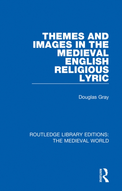Themes and Images in the Medieval English Religious Lyric, PDF eBook