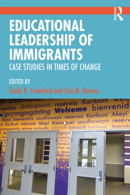 Educational Leadership of Immigrants : Case Studies in Times of Change, PDF eBook