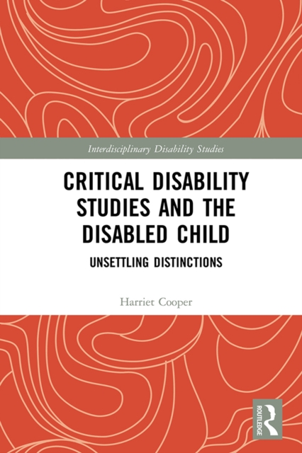 Critical Disability Studies and the Disabled Child : Unsettling Distinctions, EPUB eBook