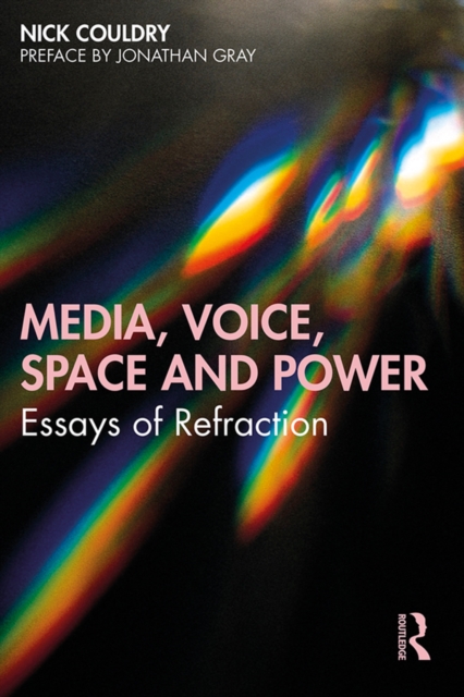 Media, Voice, Space and Power : Essays of Refraction, EPUB eBook