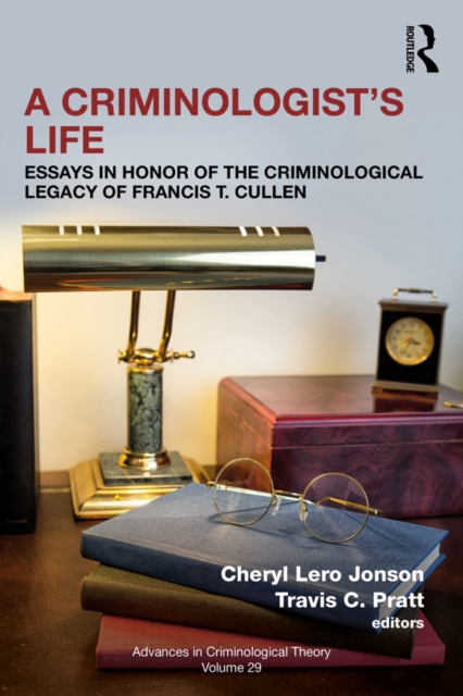 A Criminologist's Life : Essays in Honor of the Criminological Legacy of Francis T. Cullen, EPUB eBook