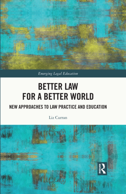 Better Law for a Better World : New Approaches to Law Practice and Education, EPUB eBook