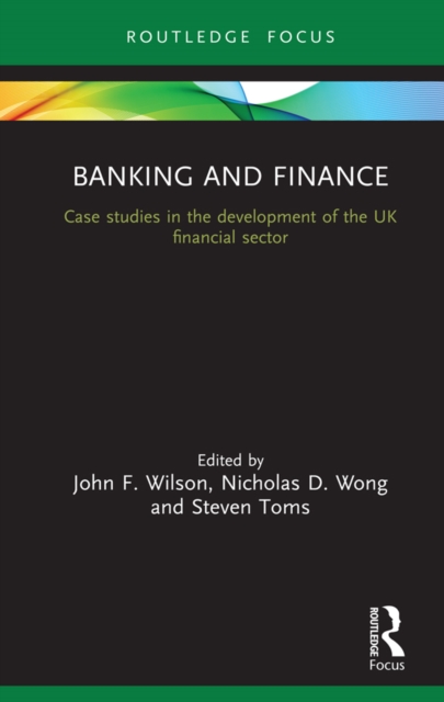 Banking and Finance : Case studies in the development of the UK financial sector, EPUB eBook