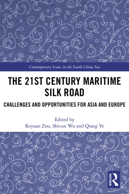 The 21st Century Maritime Silk Road : Challenges and Opportunities for Asia and Europe, EPUB eBook