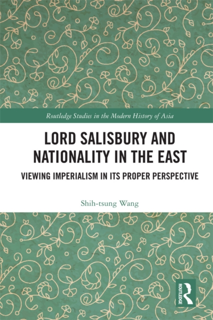 Lord Salisbury and Nationality in the East : Viewing Imperialism in its Proper Perspective, EPUB eBook