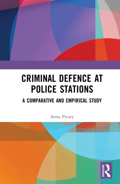 Criminal Defence at Police Stations : A Comparative and Empirical Study, EPUB eBook