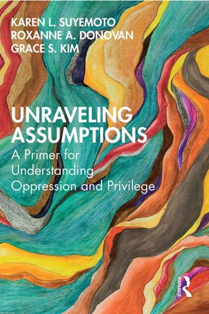 Unraveling Assumptions : A Primer for Understanding Oppression and Privilege, PDF eBook