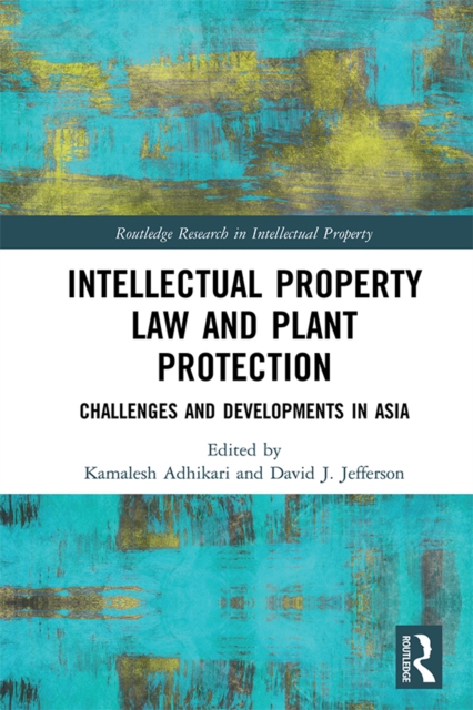 Intellectual Property Law and Plant Protection : Challenges and Developments in Asia, PDF eBook