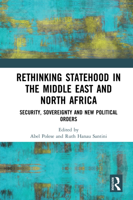 Rethinking Statehood in the Middle East and North Africa : Security, Sovereignty and New Political Orders, PDF eBook