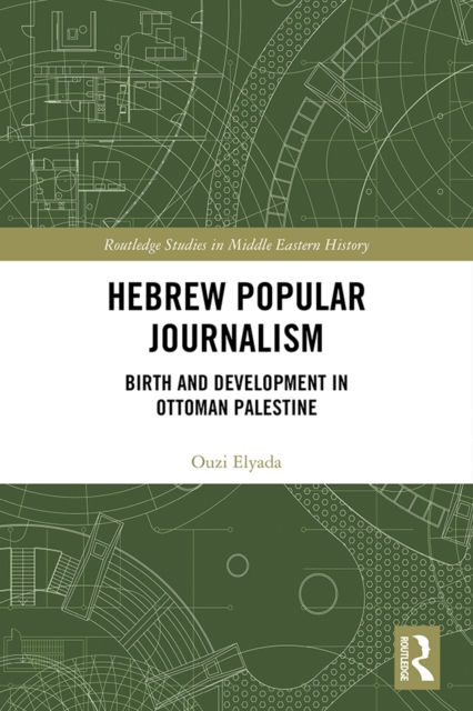 Hebrew Popular Journalism : Birth and Development in Ottoman Palestine, PDF eBook