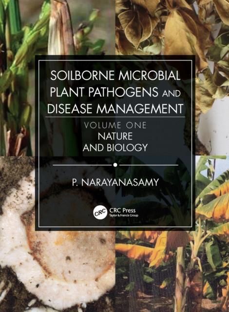 Soilborne Microbial Plant Pathogens and Disease Management, Volume One : Nature and Biology, PDF eBook
