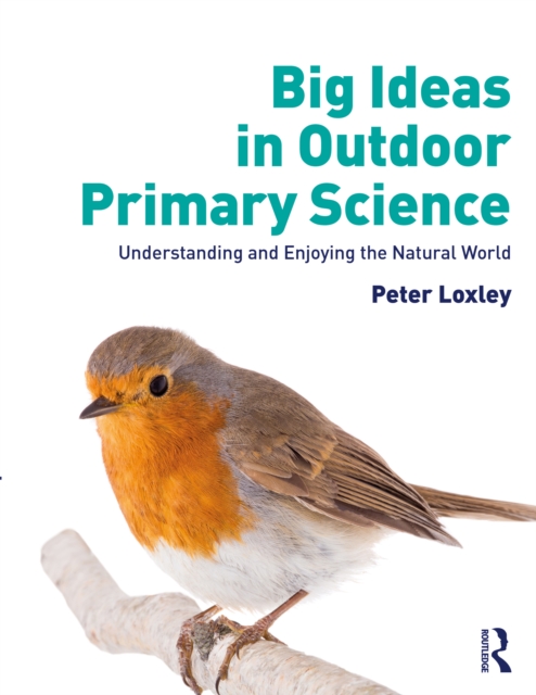 Big Ideas in Outdoor Primary Science : Understanding and Enjoying the Natural World, PDF eBook