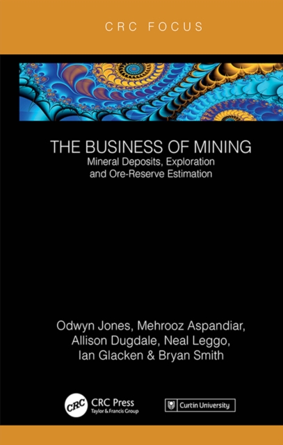 The Business of Mining : Mineral Deposits, Exploration and Ore-Reserve Estimation (Volume 3), EPUB eBook