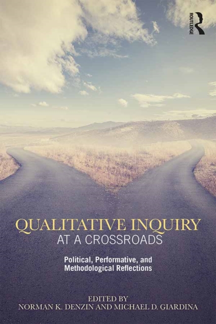 Qualitative Inquiry at a Crossroads : Political, Performative, and Methodological Reflections, EPUB eBook