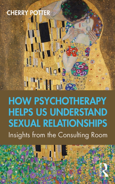 How Psychotherapy Helps Us Understand Sexual Relationships : Insights from the Consulting Room, PDF eBook
