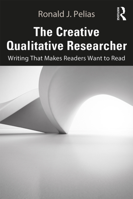 The Creative Qualitative Researcher : Writing That Makes Readers Want to Read, PDF eBook