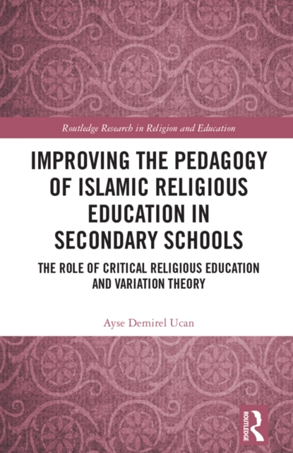 Improving the Pedagogy of Islamic Religious Education in Secondary Schools : The Role of Critical Religious Education and Variation Theory, EPUB eBook